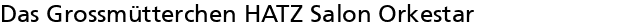 Das Grossm�tterchen HATZ Salon Orkestar