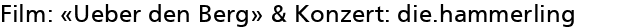 Film: �Ueber den Berg� & Konzert: die.hammerling