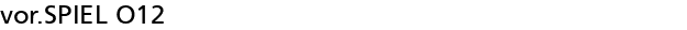 vor.SPIEL O12